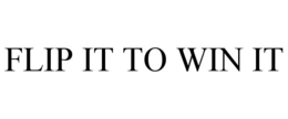 FLIP IT TO WIN IT