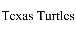 TEXAS TURTLES
