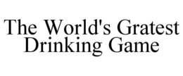 THE WORLD'S GRATEST DRINKING GAME