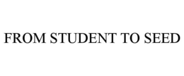 FROM STUDENT TO SEED