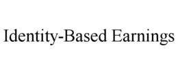 IDENTITY-BASED EARNINGS
