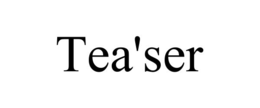 TEA'SER