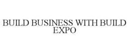 BUILD BUSINESS WITH BUILD EXPO