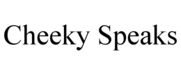 CHEEKY SPEAKS