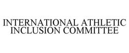 INTERNATIONAL ATHLETIC INCLUSION COMMITTEE