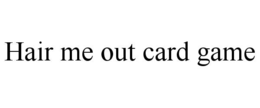 HAIR ME OUT CARD GAME