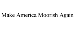 MAKE AMERICA MOORISH AGAIN