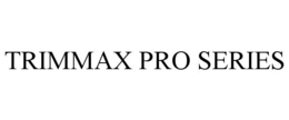TRIMMAX PRO SERIES
