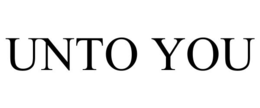 UNTO YOU
