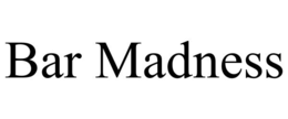 BAR MADNESS