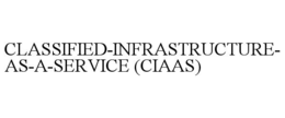 CLASSIFIED-INFRASTRUCTURE-AS-A-SERVICE (CIAAS)