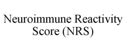 NEUROIMMUNE REACTIVITY SCORE (NRS)