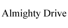 ALMIGHTY DRIVE