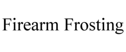 FIREARM FROSTING
