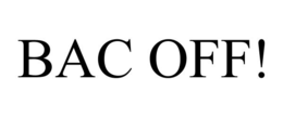 BAC OFF!