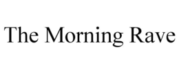 THE MORNING RAVE