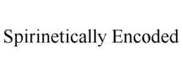 SPIRINETICALLY ENCODED