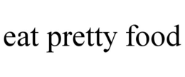 EAT PRETTY FOOD