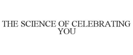 THE SCIENCE OF CELEBRATING YOU