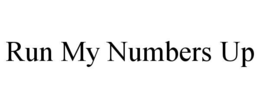 RUN MY NUMBERS UP