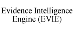 EVIDENCE INTELLIGENCE ENGINE (EVIE)