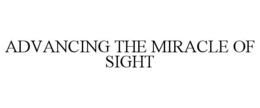 ADVANCING THE MIRACLE OF SIGHT