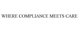 WHERE COMPLIANCE MEETS CARE