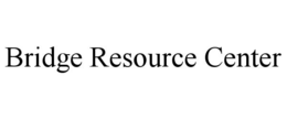 BRIDGE RESOURCE CENTER