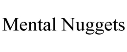 MENTAL NUGGETS