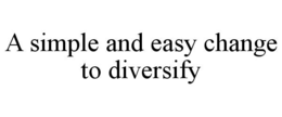 A SIMPLE AND EASY CHANGE TO DIVERSIFY