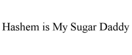 HASHEM IS MY SUGAR DADDY