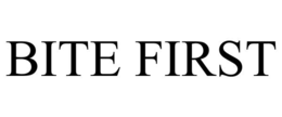 BITE FIRST