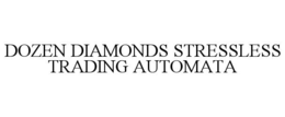 DOZEN DIAMONDS STRESSLESS TRADING AUTOMATA