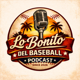 LO BONITO DEL BASEBALL PODCAST SINCE 2026.