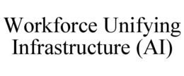 WORKFORCE UNIFYING INFRASTRUCTURE (AI)