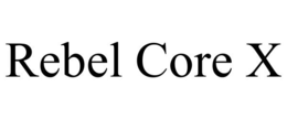 REBEL CORE X