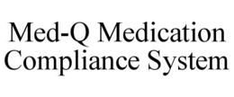 MED-Q MEDICATION COMPLIANCE SYSTEM