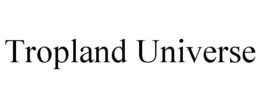 TROPLAND UNIVERSE