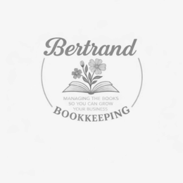 BERTRAND BOOKKEEPING MANAGING THE BOOKS SO YOU CAN GROW YOUR BUSINESS