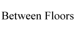 BETWEEN FLOORS