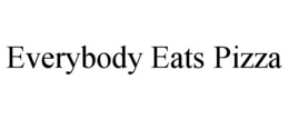 EVERYBODY EATS PIZZA