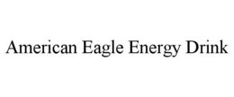 AMERICAN EAGLE ENERGY DRINK