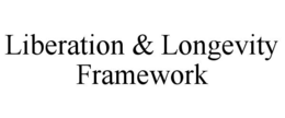 LIBERATION & LONGEVITY FRAMEWORK