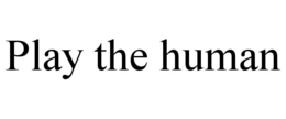 PLAY THE HUMAN
