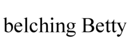 BELCHING BETTY