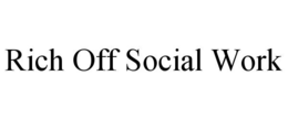 RICH OFF SOCIAL WORK