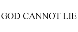 GOD CANNOT LIE