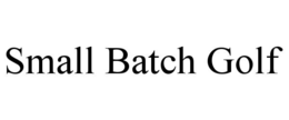 SMALL BATCH GOLF