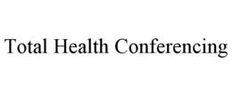 TOTAL HEALTH CONFERENCING