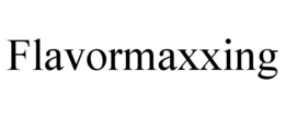FLAVORMAXXING